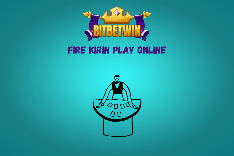 Fire Kirin Play Online 24: A Guide to Winning